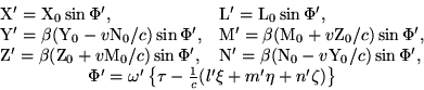 begin{displaymath}begin{array}{ll} {rm X'} = {rm X}_0sinPhi', & {rm L'} =... ...tau-frac{1}{c}(l'xi+m'eta+n'zeta)right}} end{array}end{displaymath}