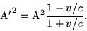 begin{displaymath}{rm A'}^2={rm A}^2frac{1-v/c}{1+v/c}. end{displaymath}