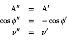 begin{eqnarray*}{rm A''} & = & {rm A'} cosphi'' & = & -cosphi' nu'' & = & nu' end{eqnarray*}