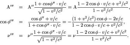 \begin{eqnarray*}{\rm A'''} & = & {\rm A''}\frac{1+cos\phi''\cdot v/c}{\sqrt{1-v... ...2/c^2}} = \nu\frac{1-2\cos\phi\cdot v/c+v^2/c^2}{1-v^2/c^2}. \ \end{eqnarray*}