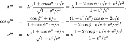 begin{eqnarray*}{rm A'''} & = & {rm A''}frac{1+cosphi''cdot v/c}{sqrt{1-v... ...2/c^2}} = nufrac{1-2cosphicdot v/c+v^2/c^2}{1-v^2/c^2}. end{eqnarray*}