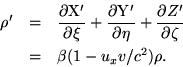 begin{eqnarray*}rho' & = & frac{partial rm X'}{partial xi}+frac{partial... ...c{partial Z'}{partial zeta} & = & beta(1-u_xv/c^2)rho. end{eqnarray*}