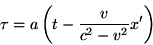 begin{displaymath}tau=aleft(t-frac{v}{c^2-v^2}x'right) end{displaymath}