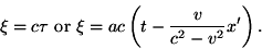 \begin{displaymath}\xi=c\tau\ {\rm or}\ \xi=ac\left(t-\frac{v}{c^2-v^2}x'\right). \end{displaymath}
