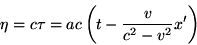 \begin{displaymath}\eta=c\tau=ac\left(t-\frac{v}{c^2-v^2}x'\right) \end{displaymath}