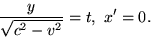 begin{displaymath}frac{y}{sqrt{c^2-v^2}}=t, x'=0. end{displaymath}