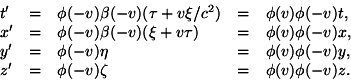 begin{displaymath}begin{array}{lllll} t' & = & phi(-v)beta(-v)(tau+vxi/c^2... ... z' & = & phi(-v)zeta & = & phi(v)phi(-v)z. end{array}end{displaymath}