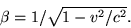 \begin{displaymath}\beta=1/\sqrt{1-v^2/c^2}. \end{displaymath}