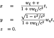 begin{eqnarray*}x & = & frac{w_xi+v}{1+vw_xi/c^2}t, y & = & frac{sqrt{1-v^2/c^2}}{1+vw_xi/c^2}w_eta t, z & = 0. end{eqnarray*}