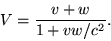 begin{displaymath}V = frac{v+w}{1+vw/c^2}. end{displaymath}