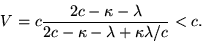 begin{displaymath}V = cfrac{2c-kappa-lambda}{2c-kappa-lambda+kappalambda/c}<c. end{displaymath}