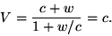 begin{displaymath}V=frac{c+w}{1+w/c}=c. end{displaymath}