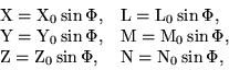 begin{displaymath}begin{array}{ll} {rm X} = {rm X}_0sinPhi, & {rm L} = {... ...rm Z}_0sinPhi, & {rm N} = {rm N}_0sinPhi, end{array}end{displaymath}