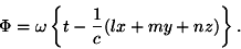 \begin{displaymath}\Phi=\omega\left\{t-\frac{1}{c}(lx+my+nz)\right\}. \end{displaymath}