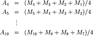 A_4 = (M_4+M_3+M_2+M_1)/4, A_5 = (M_5+M_4+M_3+M_2)/4, ... A_{10} = (M_{10}+M_9+M_8+M_7)/4