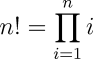 $n! = \prod_{i=1}^{n} i$