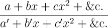 \frac{a+bx+cx^2+\RMETC}{a'+b'x+c'x^2+\RMETC}