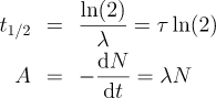t_{1/2} = \frac{\ln(2)}{\lambda}=\tau\ln(2), A  = -\frac{{\rm d}N}{{\rm d}t} = \lambda N