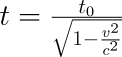 t = \frac{t_0}{\sqrt{1-\frac{v^2}{c^2}}}