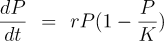 \frac{dP}{dt} & = & rP(1-\frac{P}{K})
