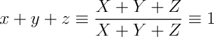 x+y+z = (X+Y+Z)/(X+Y+Z) = 1