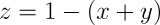 z=1-(x+y)