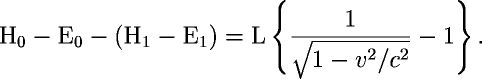 H_0 - E_0 - (H_1 - E_1) = L\left\{\frac{1}{\sqrt{1-v^2/c^2}}-1\right\}.