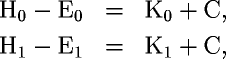 H_0 - E_0 & = & K_0 + C,\\ H_1 - E_1 & = & K_1 + C,