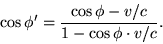 \begin{displaymath}\cos\phi'=\frac{\cos\phi-v/c}{1-\cos\phi\cdot v/c}. \end{displaymath}