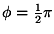 $\phi=\frac{1}{2}\pi$