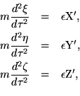 \begin{eqnarray*}m\frac{d^2\xi}{d\tau^2} & = & \epsilon{\rm X'}, \ m\frac{d^2\... ...m Y'}, \ m\frac{d^2\zeta}{d\tau^2} & = & \epsilon{\rm Z'}, \ \end{eqnarray*}