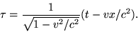 \begin{displaymath}\tau=\frac{1}{\sqrt{1-v^2/c^2}}(t-vx/c^2). \end{displaymath}