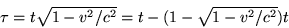 \begin{displaymath}\tau=t\sqrt{1-v^2/c^2}=t-(1-\sqrt{1-v^2/c^2})t \end{displaymath}