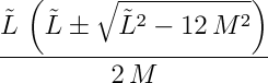 (L(L ± sqrt(L² - 12M²)) / 2M