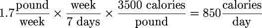 1.7 pound/week  week/(7 days)  3500 calories/pound = 850 calories/day