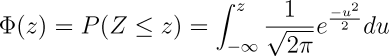 \Phi(z)=P(Z\leq z)=\int_{-\infty}^{z}\frac{1}{\sqrt{2\pi}}e^{\frac{-u^2}{2}}du